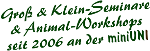Groß & Klein-Seminare & Animal-Workshops seit 2006 an der miniUNI